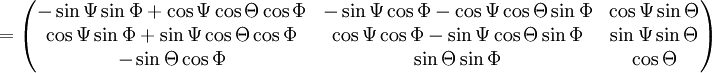 = \begin{pmatrix}    - \sin \Psi   \sin \Phi + \cos \Psi \cos \Theta \cos \Phi & - \sin \Psi   \cos \Phi - \cos \Psi \cos \Theta \sin \Phi &   \cos \Psi \sin \Theta \\     \cos \Psi   \sin \Phi +  \sin \Psi \cos \Theta \cos \Phi &   \cos \Psi   \cos \Phi - \sin \Psi \cos \Theta \sin \Phi &   \sin \Psi \sin \Theta \\   - \sin \Theta   \cos \Phi &   \sin \Theta   \sin \Phi &   \cos \Theta  \end{pmatrix}