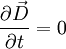 \frac{\partial \vec{D}}{\partial t}=0