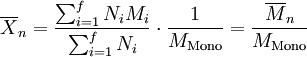 \overline {X}_n = \frac {\sum_{i=1}^f N_i M_i } {\sum_{i=1}^f N_i } \cdot \frac {1} {M_{\mathrm {Mono}}} = \frac { \overline {M}_n  } {M_{\mathrm {Mono}}}