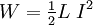 W = \tfrac{1}{2} L \; I^2