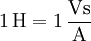 1 \,\mathrm H = 1 \,\mathrm \frac{Vs}{A}