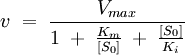 v\; = \; \frac{V_{max}}{1\;+\;\frac{K_m}{[S_0]}\;+\;\frac{[S_0]}{K_i}}