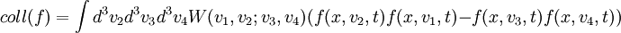 {coll}(f)=\int d^3v_2d^3v_3d^3v_4W(v_1,v_2;v_3,v_4)(f(x,v_2,t)f(x,v_1,t)-f(x,v_3,t)f(x,v_4,t))