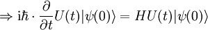 \Rightarrow \mathrm{i}\hbar\cdot\frac{\partial}{\partial t}U(t)|\psi(0)\rangle=HU(t)|\psi(0)\rangle