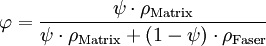 \varphi=\frac{\psi\cdot\rho_\mathrm{Matrix}}{\psi\cdot\rho_\mathrm{Matrix}+ (1- \psi)\cdot\rho_\mathrm{Faser}}