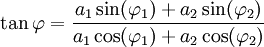 \tan \varphi = \frac{a_1 \sin(\varphi_1) + a_2 \sin(\varphi_2)}{a_1 \cos(\varphi_1) + a_2 \cos(\varphi_2)} \,