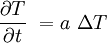 \frac{\partial T}{\partial t}\ = a\ \Delta T