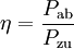 \eta = \frac{P_\mathrm{ab}}{P_\mathrm{zu}}