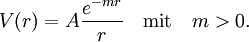 V(r)=A \frac{e^{-mr}}{r}\quad \text{mit}\quad m>0.