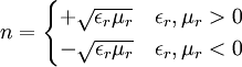 n=\begin{cases}+\sqrt{\epsilon_r\mu_r}&\epsilon_r,\mu_r>0\\-\sqrt{\epsilon_r\mu_r}&\epsilon_r,\mu_r<0\end{cases}