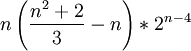 n\left(\frac {n^2+2}{3}-n\right) * 2^{n-4}