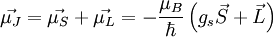 \vec{\mu_J} = \vec{\mu_S} + \vec{\mu_L} = -\frac{\mu_B}{\hbar} \left( g_s\vec{S} + \vec{L}\right)