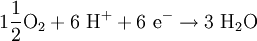 \mathrm{1 \frac{1}{2} O_2 + 6\ H^+  + 6\ e^- \to 3\ H_2O}