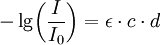 - \lg \! \left(\frac{I}{I_0}\right) = \epsilon \cdot c \cdot d