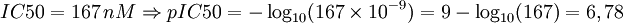 IC50 = 167\,nM \Rightarrow pIC50 = - \log_{10} (167 \times 10^{-9}) = 9 - \log_{10}(167) = 6,78