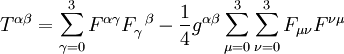 T^{\alpha\beta}=\sum_{\gamma=0}^3 F^{\alpha\gamma} F_{\gamma}^{\;\;\beta}-\frac{1}{4}g^{\alpha\beta}\sum_{\mu=0}^3\sum_{\nu=0}^3 F_{\mu\nu}F^{\nu\mu}