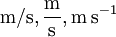 \mathrm{m/s, \frac{m}{s}, m\, s^{-1}}