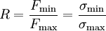 R = \frac{F_{\rm min}}{F_{\rm max}} = \frac{\sigma_{\rm min}}{\sigma_{\rm max}}