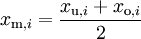 x_{\mathrm m,i}=\frac{x_{\mathrm u,i}+x_{\mathrm o,i}}{2} \!