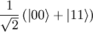 \frac{1}{\sqrt{2}} \left(\left|00\right\rangle + \left|11\right\rangle\right)