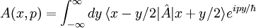 A(x,p)=\int_{-\infty}^{\infty}dy\, \langle x-y/2| \hat{A} |x+y/2 \rangle e^{ipy/\hbar}