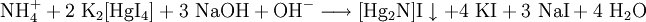 \mathrm{NH_4^+ + 2 \ K_2[HgI_4]+ 3 \ NaOH + OH^- \longrightarrow [Hg_2N]I \downarrow  + 4 \ KI + 3 \ NaI + 4 \ H_2O}