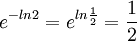e^{-ln2} = e^{ln \frac{1}{2}} = \frac{1}{2}