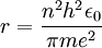 r = \frac{n^2 h^2 \epsilon_0 }{ \pi m e^2} \