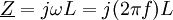 \underline Z = j \omega L = j (2 \pi f) L