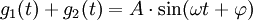 g_1(t) + g_2(t) = A \cdot \sin(\omega t + \varphi) \,