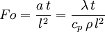 Fo = {a \,t \over l^2} = {\lambda \, t \over c_p \, \rho \, l^2}