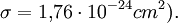 \sigma = 1{,}76\cdot 10^{-24} cm^2).