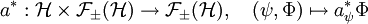 a^*:\mathcal H\times \mathcal F_\pm(\mathcal{H})\to \mathcal F_\pm(\mathcal{H}),\quad (\psi,\Phi)\mapsto a_\psi^*\Phi