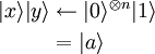 \begin{align}|x\rangle|y\rangle &\leftarrow |0\rangle^{\otimes n} |1\rangle\\& = |a\rangle\end{align}