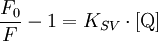 \frac{F_0}{F} -1 = K_{SV} \cdot \mathrm{[Q]}