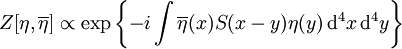 Z[\eta,\overline{\eta}] \propto \exp{\left\{-i \int \overline{\eta}(x) S (x-y) \eta(y)\, \mathrm{d}^4x\, \mathrm{d}^4y \right\}}