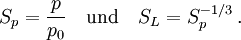 S_p=\frac{p}{p_0}\quad\mbox{und}\quad S_L=S_p^{-1/3}\,.