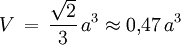 V \, = \, \frac{\sqrt{2}}{3} \, a^3 \approx 0{,}47 \, a^3