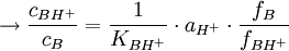 \rightarrow \frac{c_{BH^{+}}}{c_{B}} = \frac{1}{K_{BH^{+}}} \cdot a_{H^{+}} \cdot \frac{f_{B}}{f_{BH^{+}}}