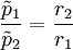 \frac{\tilde{p}_1} {\tilde{p}_2} = \frac{r_2}{r_1} \,