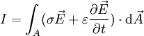 I = \int_A (\sigma \vec{E} + \varepsilon \frac{\partial \vec{E}}{\partial t}) \cdot \mathrm{d}\vec{A}