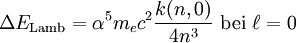 \Delta E_\mathrm{Lamb}=\alpha^5 m_e c^2 \frac{k(n,0)}{4n^3}\ \mathrm{bei}\ \ell=0\,