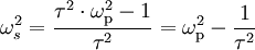 \omega^2_s = \frac{\tau^2 \cdot \omega^2_{\mathrm{p}} - 1}{\tau^2} = \omega^2_{\mathrm{p}} - \frac{1}{\tau^2}