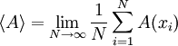 \left\langle A \right\rangle = \lim_{N \to \infty }  \frac{1}{N} \sum_{i=1}^N   A(x_i)