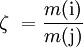 \zeta\ = \frac{m\mathrm{(i)}}{m\mathrm{(j)}}