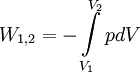 W_\mathrm{1,2} =  - \int\limits_{V_1}^{V_2} pdV