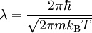 \lambda=\frac{2\pi\hbar}{\sqrt{2\pi mk_\mathrm{B}T}}