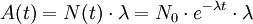 A(t) = N(t) \cdot \lambda = N_0 \cdot e^{-\lambda t} \cdot \lambda