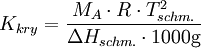 K_{kry}          =          \frac{M_{A} \cdot R \cdot T_{schm.}^{2}}{\Delta H_{schm.}                       \cdot 1000 \mbox{g}}
