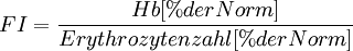 {FI} = \frac{Hb [% der Norm]}{Erythrozytenzahl [% der Norm]}